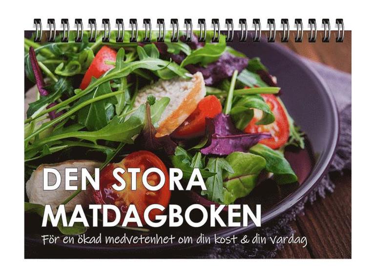 Den stora matdagboken : för en ökad medvetenhet om din kost & din vardagardag, Häftad