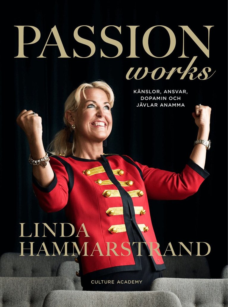 Linda Hammarstrand - Passion works : känslor, ansvar, dopamin och jävlar anamma, Inbunden