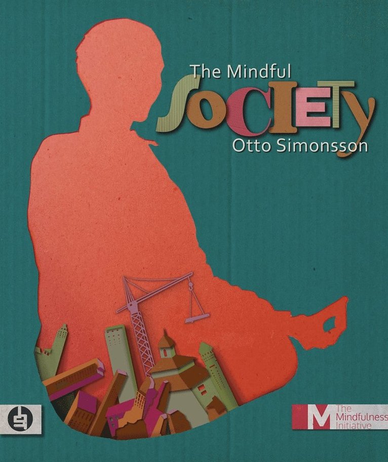Otto Simonsson - The Mindful Society : How Mindfulness is Changing the World from the Inside Out, E-bok