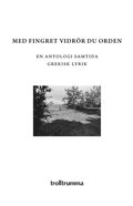 Med fingret vidrr du orden: En antologi samtida grekisk lyrik