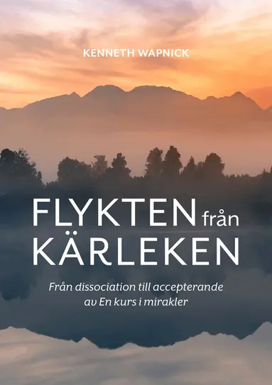 Kenneth Wapnick - Flykten från kärleken : från dissociation till accepterande av En kurs i mirakler, Häftad