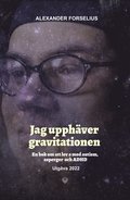 Jag upphver gravitationen : en bok om att leva med autism, asperger och ADHD