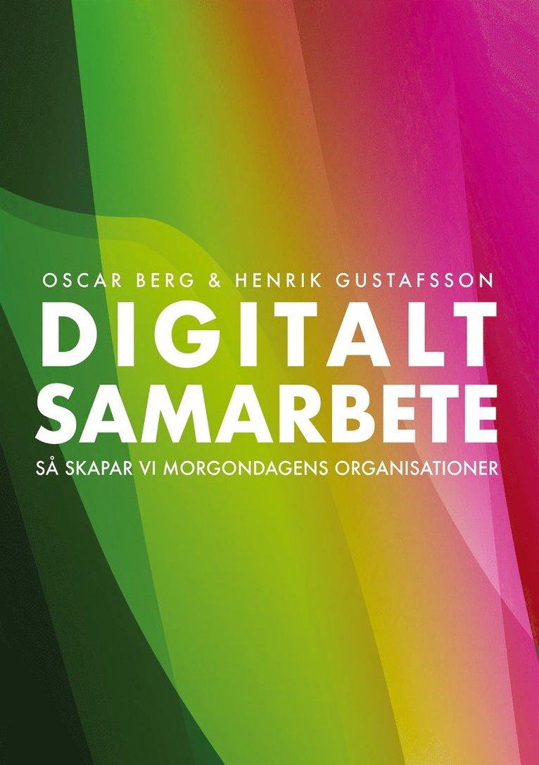 Oscar Berg, Henrik Gustafsson - Digitalt samarbete: Så skapar vi morgondagens organisationer, E-bok