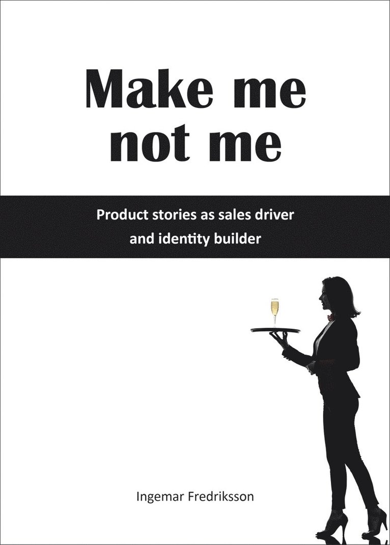 Ingemar Fredriksson - Make me not me - Product stories as sales driver and identity builder, Ljudbok