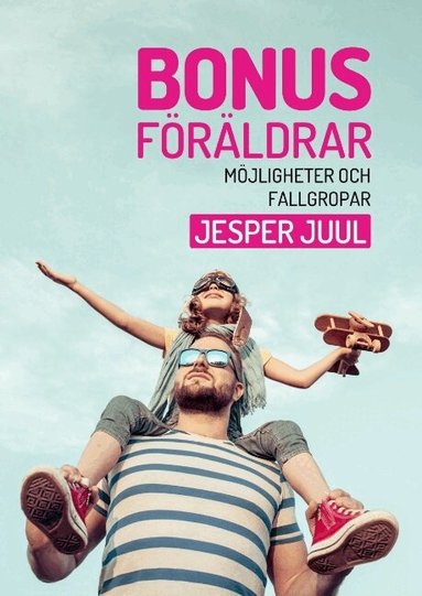 Jesper Juul - Bonusföräldrar : möjligheter och fallgropar, Inbunden