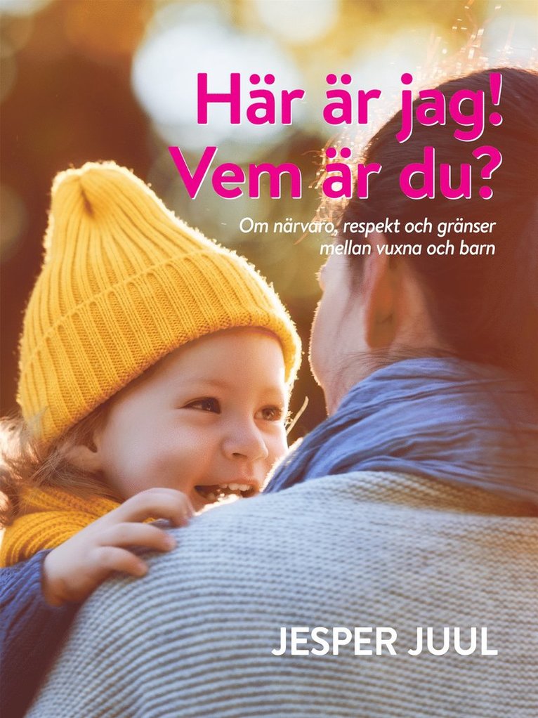 Jesper Juul - Här är jag! Vem är du?: Om närvaro, respekt och gränser mellan vuxna och barn, E-bok