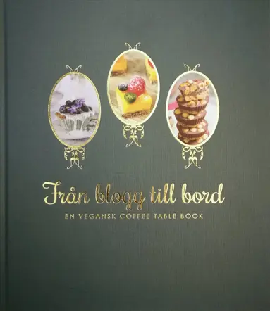 Linda Andersson Hafner, Maggie Bergius, Hanna Bergström, Erika Frost, Jonas Frost, Yvonne Hedberg, Niklas Luthin, Christina Luthin, Emily van Ness, Elena Romanova, Niina Snijder - Från blogg till bord : en vegansk coffee table book, Inbunden