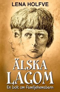 lska lagom : en bok om familjehemsbarn
