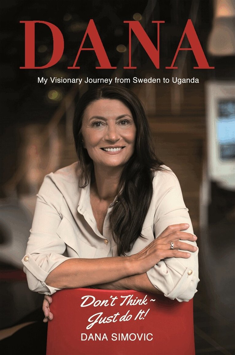 Dana Simovic - My Visionary Journey from Sweden to Uganda, E-bok