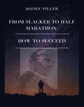 From Slacker to Half Marathon ? How to Succeed