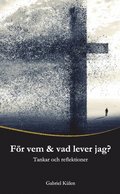 För vem & vad lever jag? : tankar och reflektioner