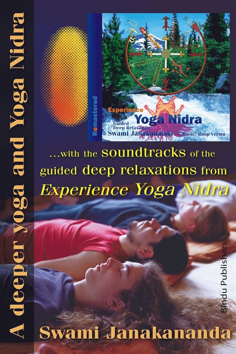 Swami Janakananda - A deeper yoga and Yoga Nidra : and the soundtracks of the guided deep relaxations from Experience Yoga Nidra, E-bok