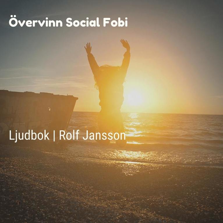 Rolf Jansson - Övervinn social fobi: social ångest och rädsla i sociala situationer, Ljudbok