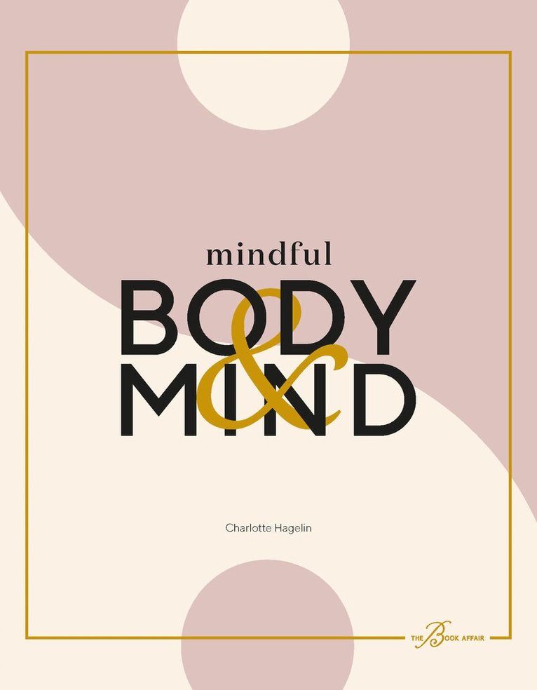 Charlotte Hagelin - Mindful body & mind : fyll i ditt liv med wellness och ny energi, Häftad