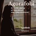 Agorafobi. Bli fri från obehag på vissa platser eller i vissa situationer