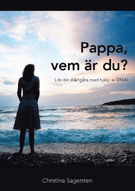 Christina Sagersten - Pappa, vem är du? : lös din släktgåta med hjälp av DNA!, Häftad