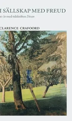 Clarence Crafoord - I sällskap med Freud : 30 år med tidskriften Divan, Inbunden