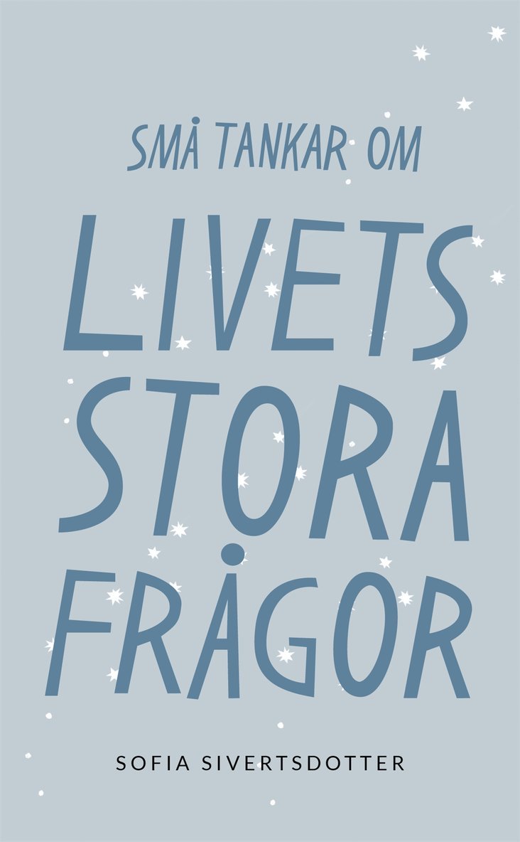 Sofia Sivertsdotter - Livets stora frågor: Små tankar om, E-bok