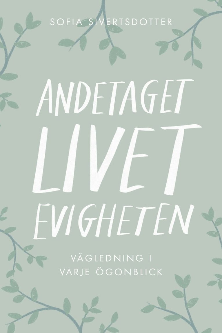 Sofia Sivertsdotter - Andetaget, livet, evigheten: vägledning i varje ögonblick, E-bok