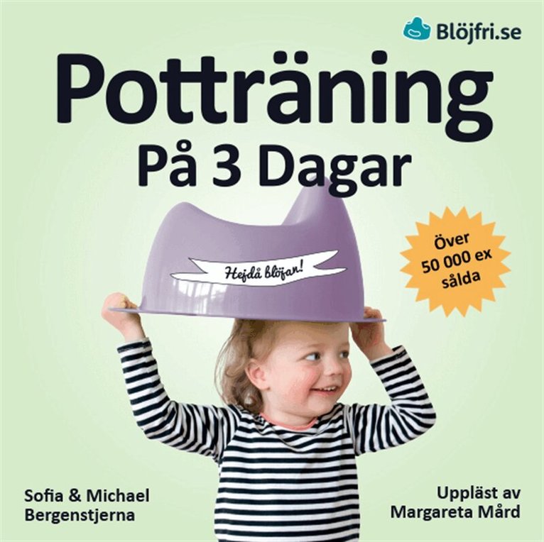 Michael Bergenstjerna, Sofia Bergenstjerna - Potträning på 3 dagar : en beprövad metod för föräldrar som vill lyckas snabbt och undvika vanliga misstag. Steg-för-steg från start till mål, Ljudbok