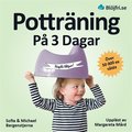 Pottrning p 3 dagar : en beprvad metod fr frldrar som vill lyckas snabbt och undvika vanliga misstag. Steg-fr-steg frn start till ml