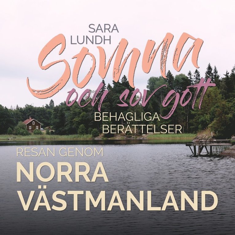 Sara Lundh - Somna och sov gott - Behagliga berättelser - Resan genom norra Västmanland, Ljudbok