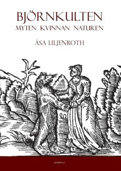 Åsa Liljenroth - Björnkulten : myten, kvinnan, naturen, Häftad