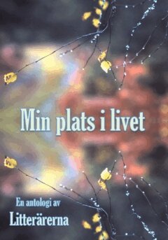 Mailis Stensman, Lena Millinger, Karin Nilsson, Eva Linnér, Anton Malmqvist, Malena Johansson, Elisabeth Jönsson, Bengt Hamedani, Rayeheh Hamedani, Lisa Fransson, Gun-Britt Bergström Lindell, Marianna Agetorp, Sven Velander, Eva Fodor Velander - Min plats i livet : en antologi av litterärerna, Häftad
