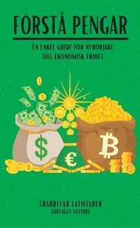 Frst pengar : en enkel guide fr nybrjare till ekonomisk frihet