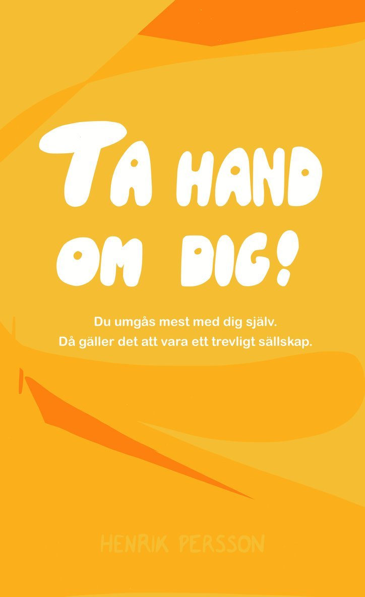 Henrik Persson - Ta hand om dig! : du umgås mest med dig själv, då gäller det att vara ett trevligt sällskap, Pocket