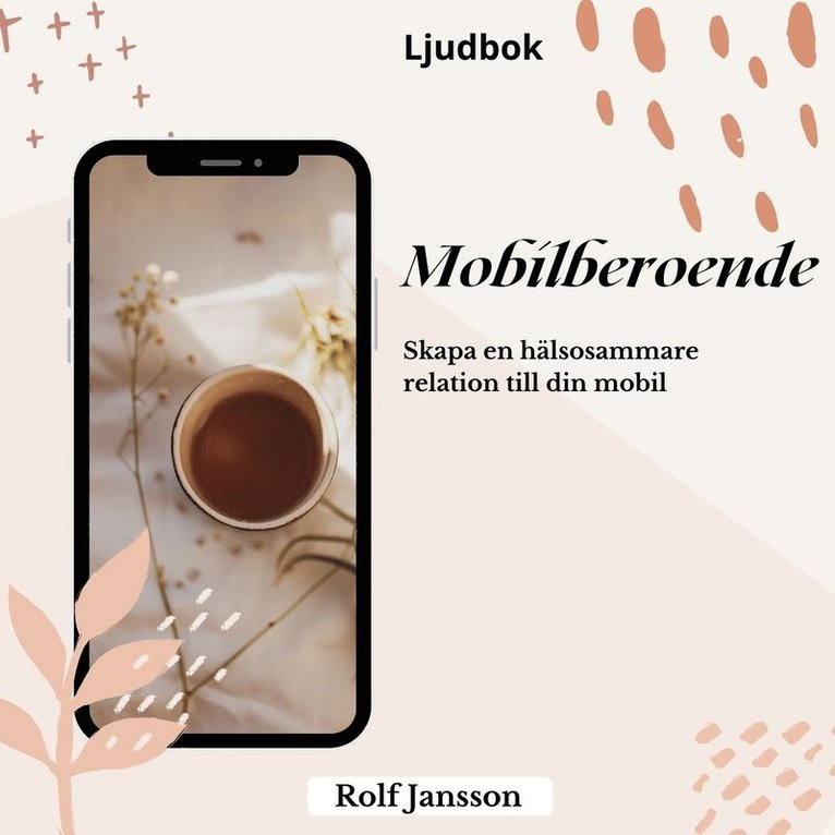 Rolf Jansson - Bryt ditt mobilberoende: få mer fokus, lugn och tid i livet, Ljudbok