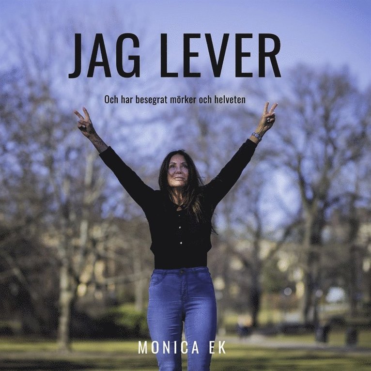 Monica Ek - Jag lever och har besegrat alla mörker och helveten, E-bok