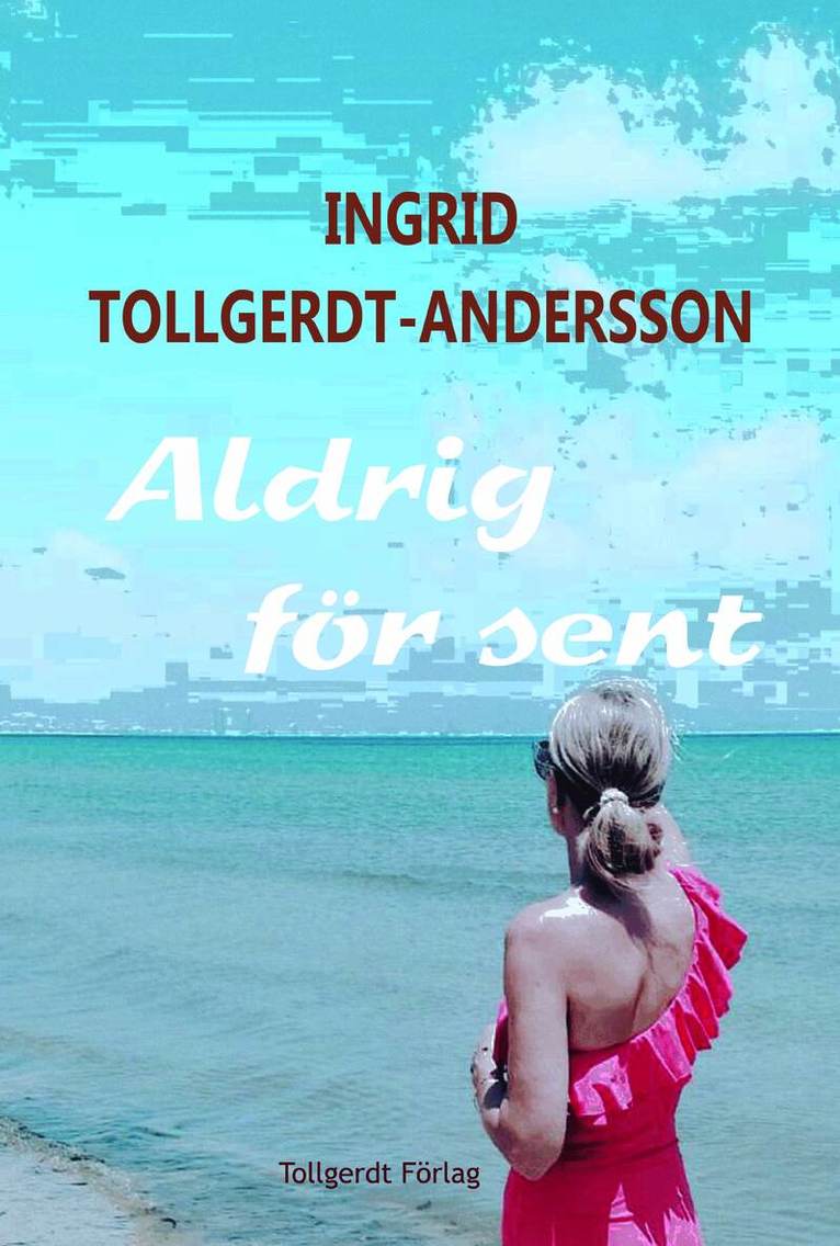 Ingrid Tollgerdt-Andersson - Aldrig för sent, Inbunden