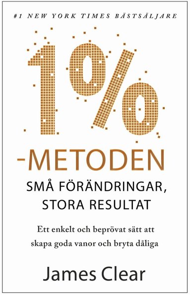 James Clear - 1 %-metoden : små förändringar, stora resultat : ett enkelt och beprövat sätt att skapa goda vanor och bryta dåliga, Häftad. Tillgänglighet: Lägg till