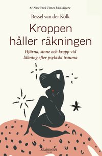 Kroppen hller rkningen : hjrna, sinne och kropp vid lkning efter psykiskt trauma