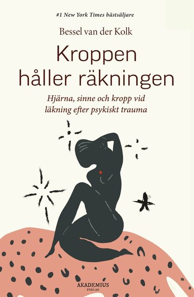 Kroppen håller räkningen : hjärna sinne och kropp vid läkning efter psykiskt trauma