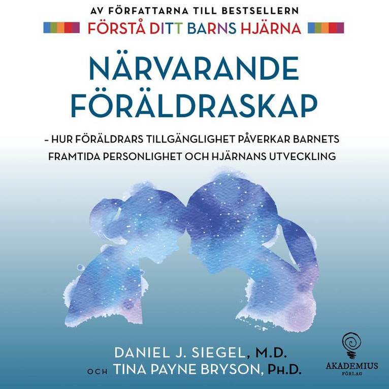 Tina Payne Bryson, Daniel J Sieger - Närvarande föräldraskap : hur föräldrars tillgänglighet påverkar barnets framtida personlighet och hjärnans utveckling, Ljudbok