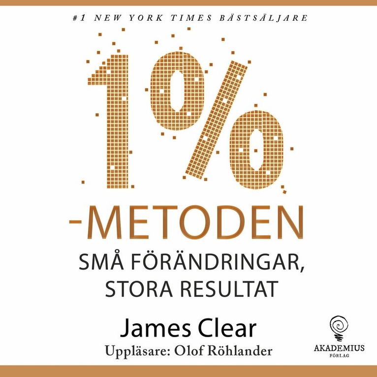 James Clear - 1 %-metoden : små förändringar, stora resultat : ett enkelt och beprövat sätt att skapa goda vanor och bryta dåliga, Ljudbok