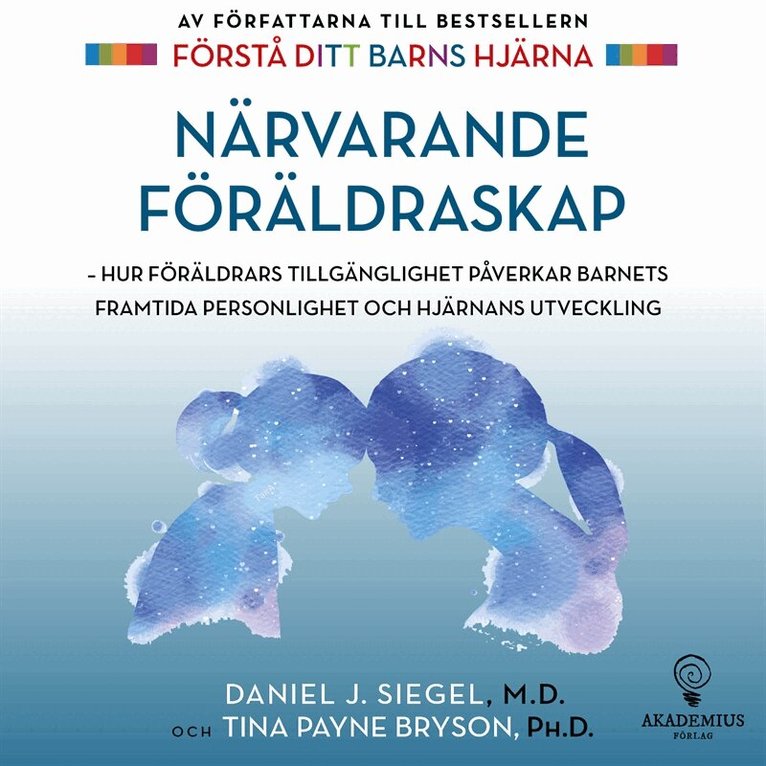 Tina Payne Bryson, Daniel J Sieger - Närvarande föräldraskap : hur föräldrars tillgänglighet påverkar barnets framtida personlighet och hjärnans utveckling, E-bok