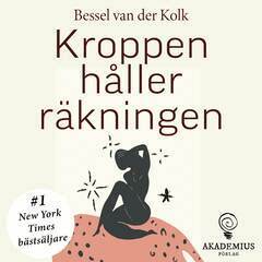 Bessel Van der Kolk - Kroppen håller räkningen : hjärna, sinne och kropp vid läkning efter psykiskt trauma, E-bok