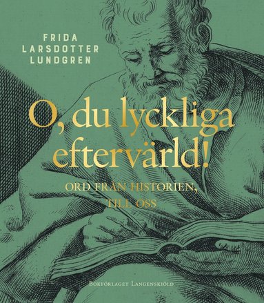 O du lyckliga eftervärld! : ord från historien till oss