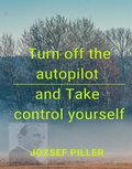 Turn off the autopilot and Take control yourself