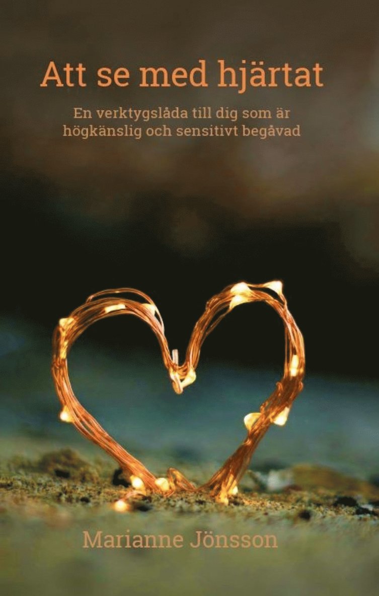 Marianne Jönsson - Att se med hjärtat : En verktygslåda till dig som är högkänslig och sensitivt begåvad, E-bok