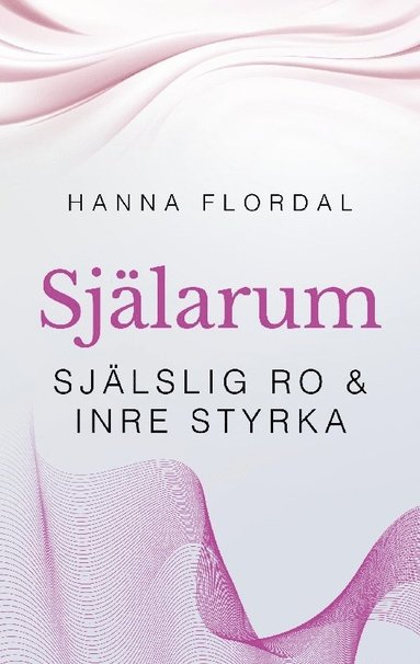 Hanna Flordal Själarum : själslig ro & inre styrka