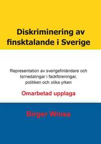 Diskriminering av finsktalande i Sverige : representation av sverigefinlndare och tornedalingar i fackfreningar,  politiken och inom olika yrken