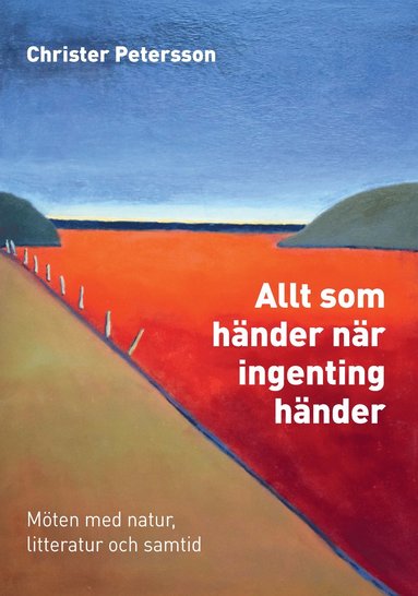 Allt som händer när ingenting händer : möten med natur litteratur och samtid