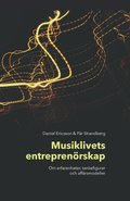 Musiklivets entrepren�rskap : om erfarenheter, tankefigurer och aff�rsmodeller