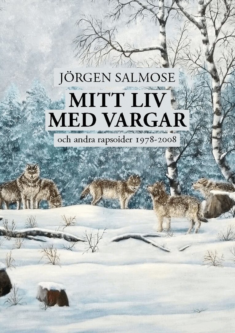 Jörgen Salmose - Mitt liv med vargar och andra rapsoider 1978 – 2008, Häftad