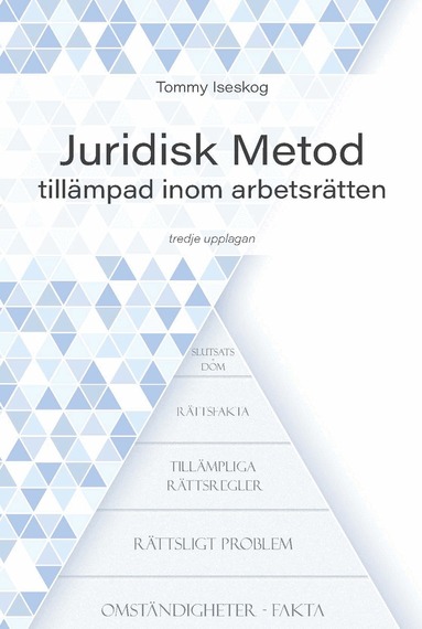 Tommy Iseskog - Juridisk Metod tillämpad inom arbetsrätten, Inbunden