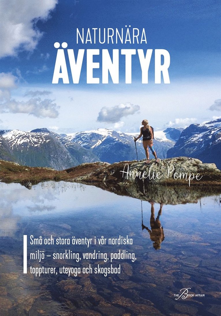 Annelie Pompe, Ingela af Geijerstam - Naturnära äventyr – små och stora äventyr i vår nordiska miljö: snorkling, vandring, paddling, toppturer, uteyoga och skogsbad, E-bok
